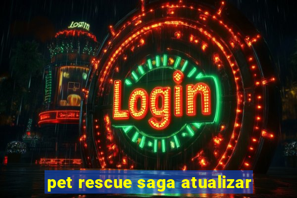 pet rescue saga atualizar